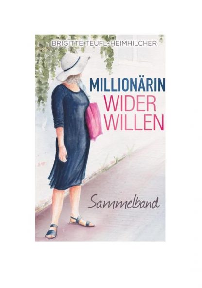 Millionärin wider Willen - Sammelband - Brigitte Teufl-Heimhilcher